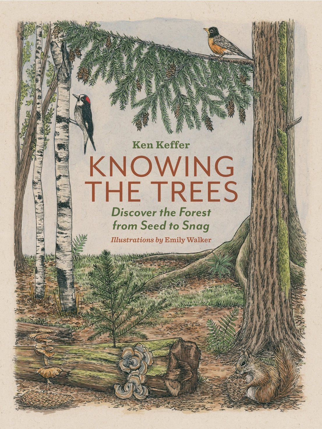 Knowing the Trees: Discover the Forest from Seed To Snag - Ken Keffer