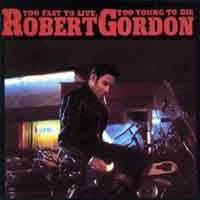 Robert Gordon - Too Fast To Live, Too Young To Die LP